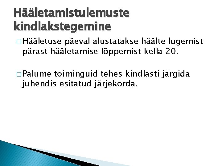 Hääletamistulemuste kindlakstegemine � Hääletuse päeval alustatakse häälte lugemist pärast hääletamise lõppemist kella 20. �