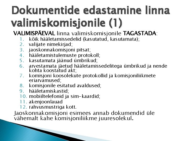 Dokumentide edastamine linna valimiskomisjonile (1) VALIMISPÄEVAL linna valimiskomisjonile TAGASTADA: 1. 2. 3. 4. 5.