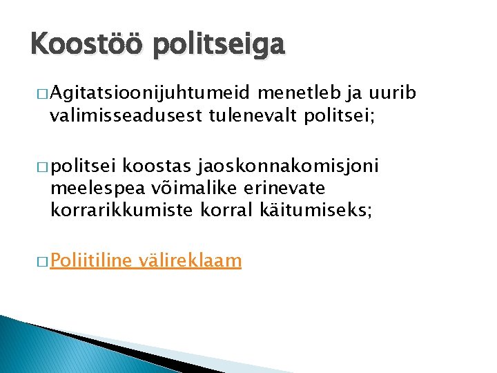 Koostöö politseiga � Agitatsioonijuhtumeid menetleb ja uurib valimisseadusest tulenevalt politsei; � politsei koostas jaoskonnakomisjoni