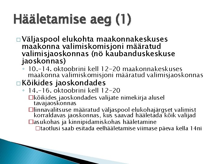 Hääletamise aeg (1) � Väljaspool elukohta maakonnakeskuses maakonna valimiskomisjoni määratud valimisjaoskonnas (nö kaubanduskeskuse jaoskonnas)