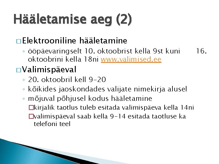 Hääletamise aeg (2) � Elektrooniline hääletamine ◦ ööpäevaringselt 10. oktoobrist kella 9 st kuni