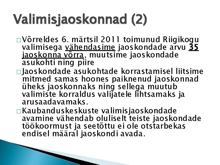 Valimisjaoskonnad (2) � Võrreldes 6. märtsil 2011 toimunud Riigikogu valimisega vähendasime jaoskondade arvu 35