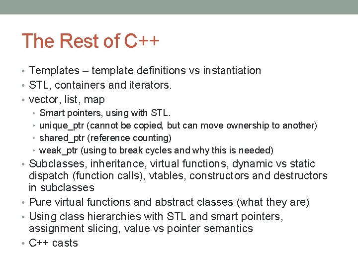 The Rest of C++ • Templates – template definitions vs instantiation • STL, containers