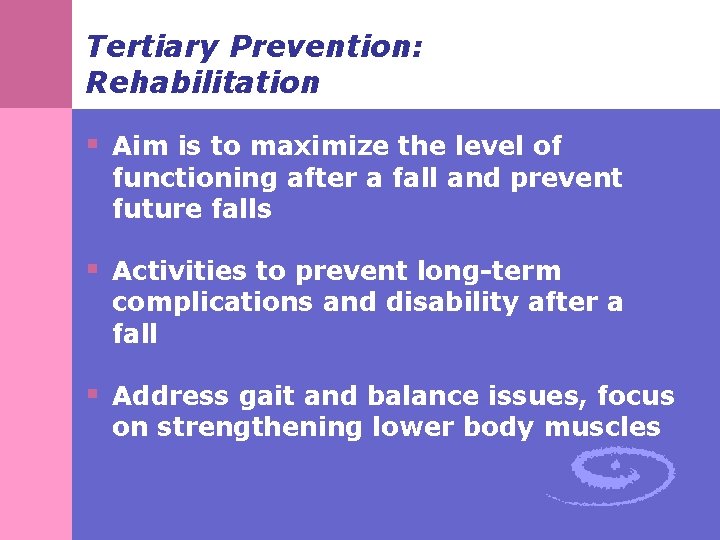 Tertiary Prevention: Rehabilitation § Aim is to maximize the level of functioning after a