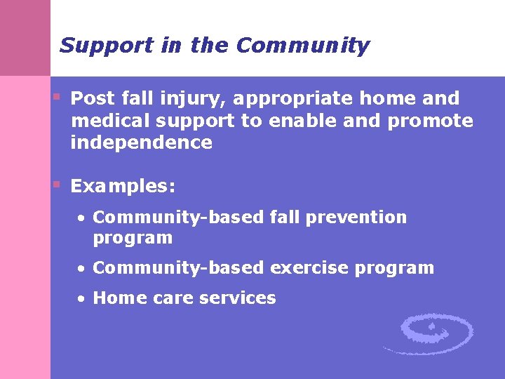 Support in the Community § Post fall injury, appropriate home and medical support to