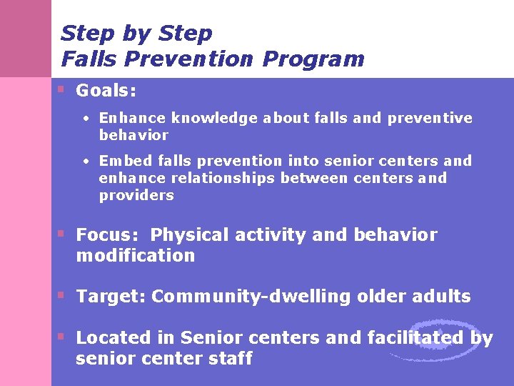 Step by Step Falls Prevention Program § Goals: • Enhance knowledge about falls and