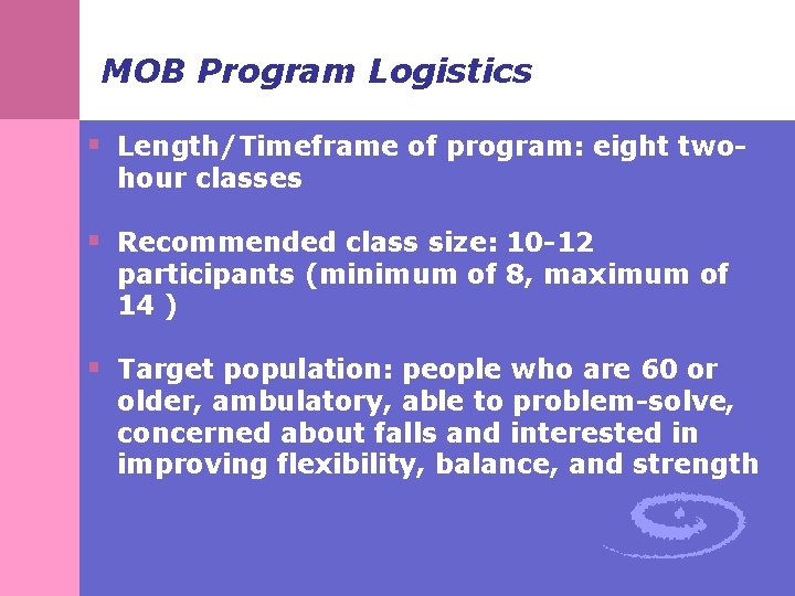 MOB Program Logistics § Length/Timeframe of program: eight twohour classes § Recommended class size:
