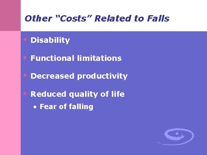 Other “Costs” Related to Falls § Disability § Functional limitations § Decreased productivity §