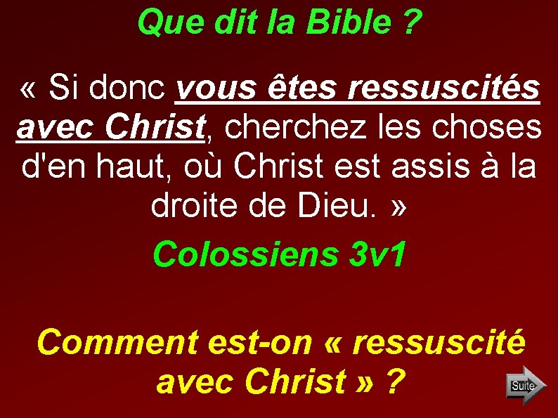 Que dit la Bible ? « Si donc vous êtes ressuscités avec Christ, cherchez