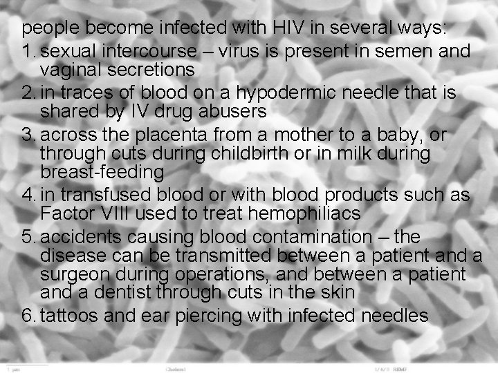 people become infected with HIV in several ways: 1. sexual intercourse – virus is