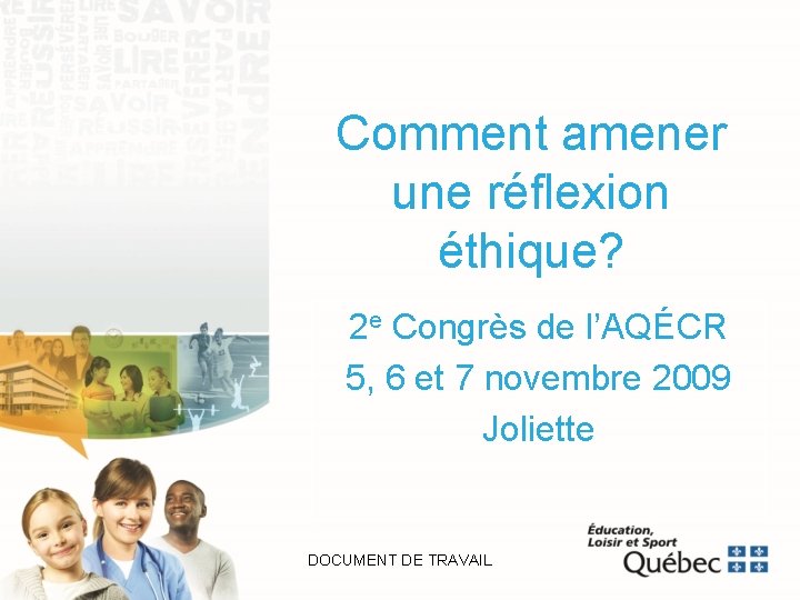 Comment amener une réflexion éthique? 2 e Congrès de l’AQÉCR 5, 6 et 7