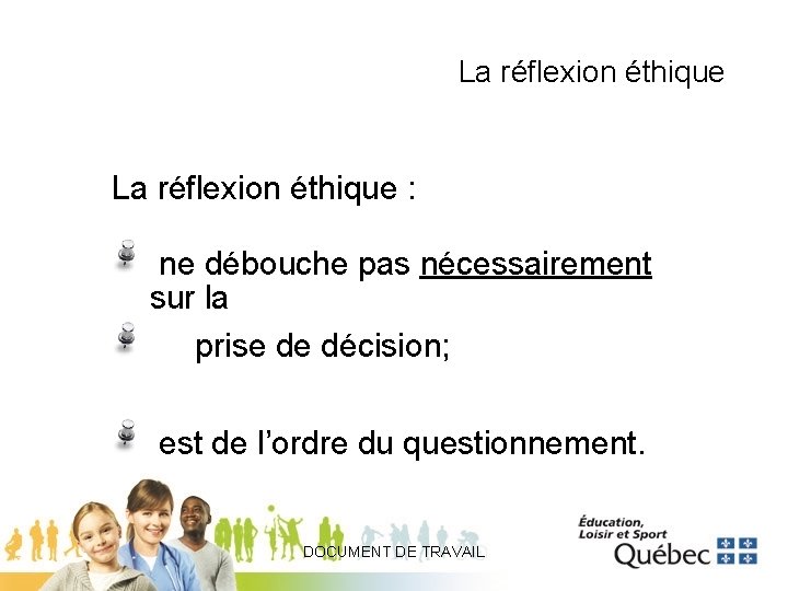 La réflexion éthique : ne débouche pas nécessairement sur la prise de décision; est