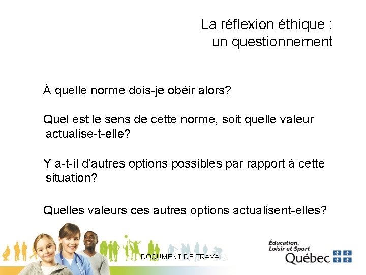 La réflexion éthique : un questionnement À quelle norme dois-je obéir alors? Quel est