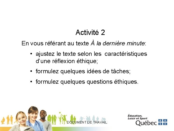 Activité 2 En vous référant au texte À la dernière minute: • ajustez le