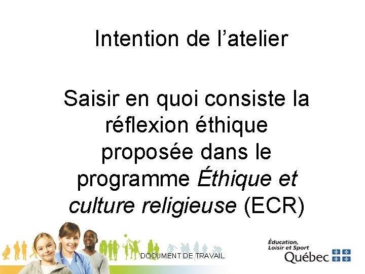 Intention de l’atelier Saisir en quoi consiste la réflexion éthique proposée dans le programme