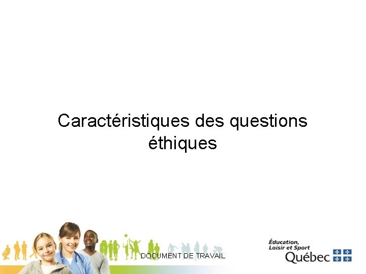 Caractéristiques des questions éthiques DOCUMENT DE TRAVAIL 