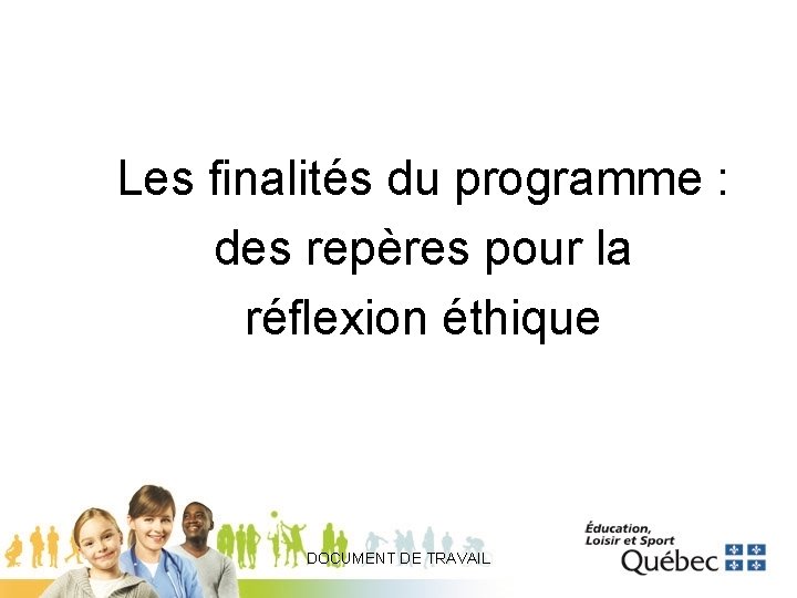 Les finalités du programme : des repères pour la réflexion éthique DOCUMENT DE TRAVAIL