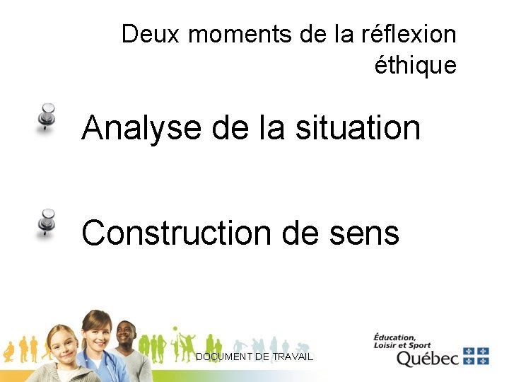 Deux moments de la réflexion éthique Analyse de la situation Construction de sens DOCUMENT