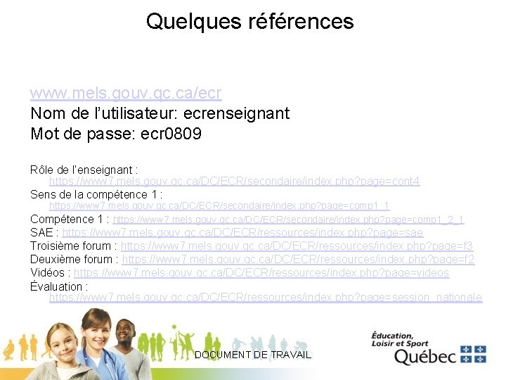 Quelques références www. mels. gouv. qc. ca/ecr Nom de l’utilisateur: ecrenseignant Mot de passe: