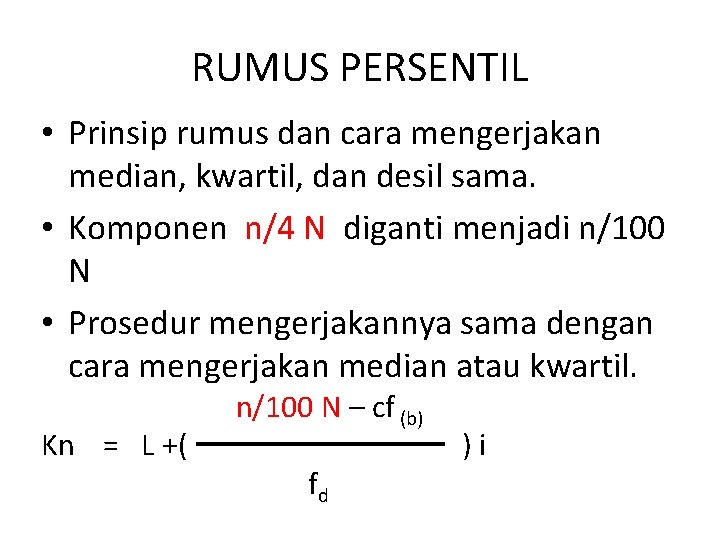 RUMUS PERSENTIL • Prinsip rumus dan cara mengerjakan median, kwartil, dan desil sama. •