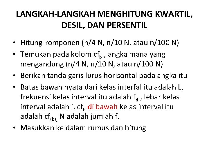 LANGKAH-LANGKAH MENGHITUNG KWARTIL, DESIL, DAN PERSENTIL • Hitung komponen (n/4 N, n/10 N, atau