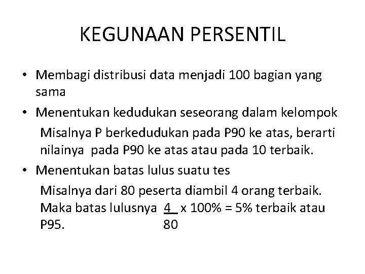 KEGUNAAN PERSENTIL • Membagi distribusi data menjadi 100 bagian yang sama • Menentukan kedudukan