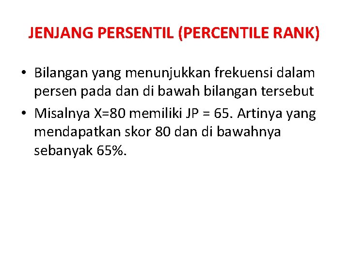 JENJANG PERSENTIL (PERCENTILE RANK) • Bilangan yang menunjukkan frekuensi dalam persen pada dan di