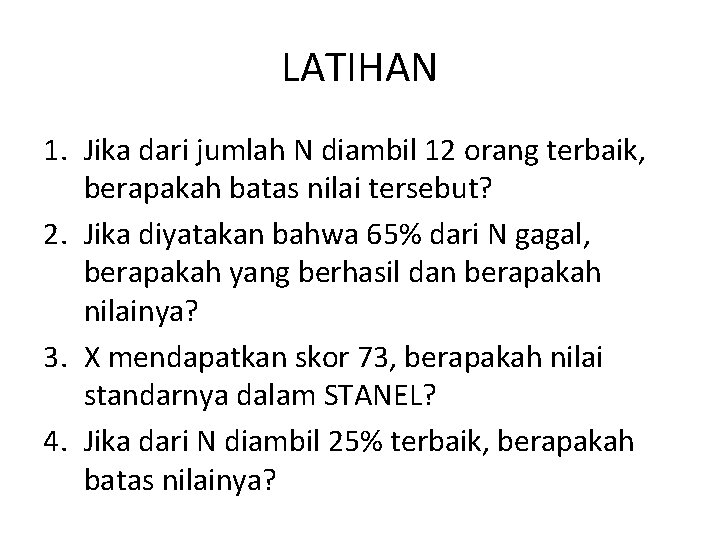 LATIHAN 1. Jika dari jumlah N diambil 12 orang terbaik, berapakah batas nilai tersebut?