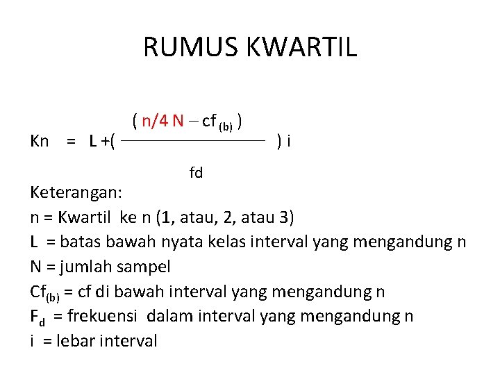 RUMUS KWARTIL Kn = L +( ( n/4 N – cf (b) ) fd