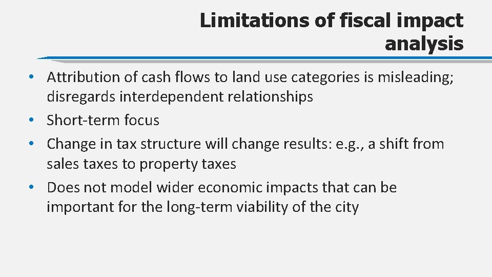 Limitations of fiscal impact analysis • Attribution of cash flows to land use categories