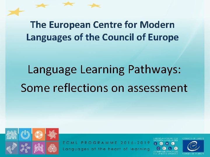 The European Centre for Modern Languages of the Council of Europe Language Learning Pathways: