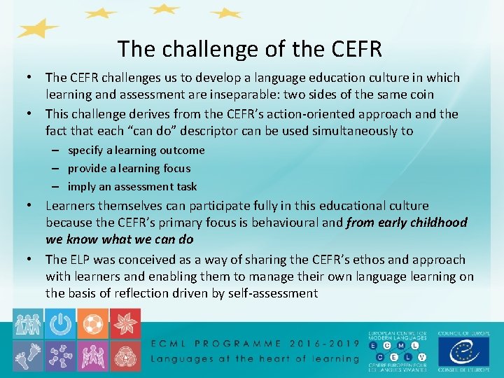 The challenge of the CEFR • The CEFR challenges us to develop a language