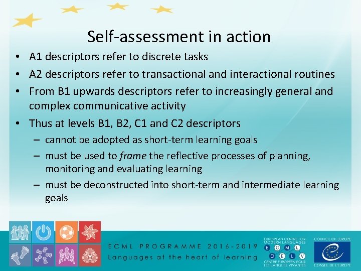 Self-assessment in action • A 1 descriptors refer to discrete tasks • A 2