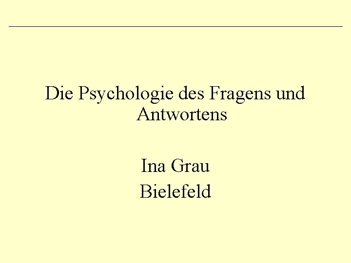 Die Psychologie des Fragens und Antwortens Ina Grau Bielefeld 