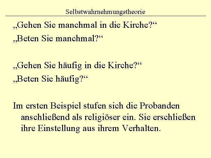 Selbstwahrnehmungstheorie „Gehen Sie manchmal in die Kirche? “ „Beten Sie manchmal? “ „Gehen Sie