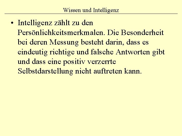 Wissen und Intelligenz • Intelligenz zählt zu den Persönlichkeitsmerkmalen. Die Besonderheit bei deren Messung