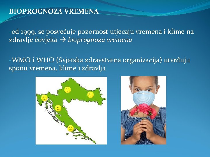 BIOPROGNOZA VREMENA -od 1999. se posvećuje pozornost utjecaju vremena i klime na zdravlje čovjeka