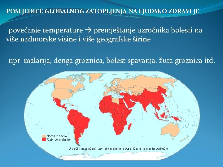 POSLJEDICE GLOBALNOG ZATOPLJENJA NA LJUDSKO ZDRAVLJE -povećanje temperature premještanje uzročnika bolesti na više nadmorske