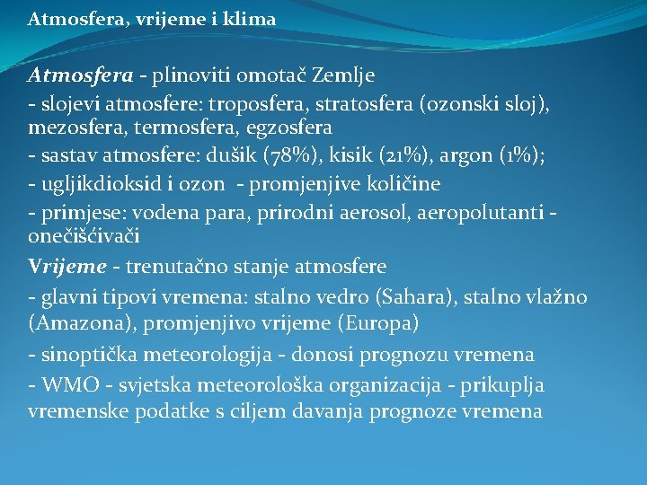 Atmosfera, vrijeme i klima Atmosfera - plinoviti omotač Zemlje - slojevi atmosfere: troposfera, stratosfera