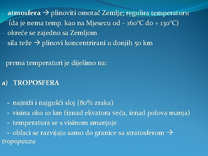 - atmosfera plinoviti omotač Zemlje; regulira temperaturu (da je nema temp. kao na Mjesecu