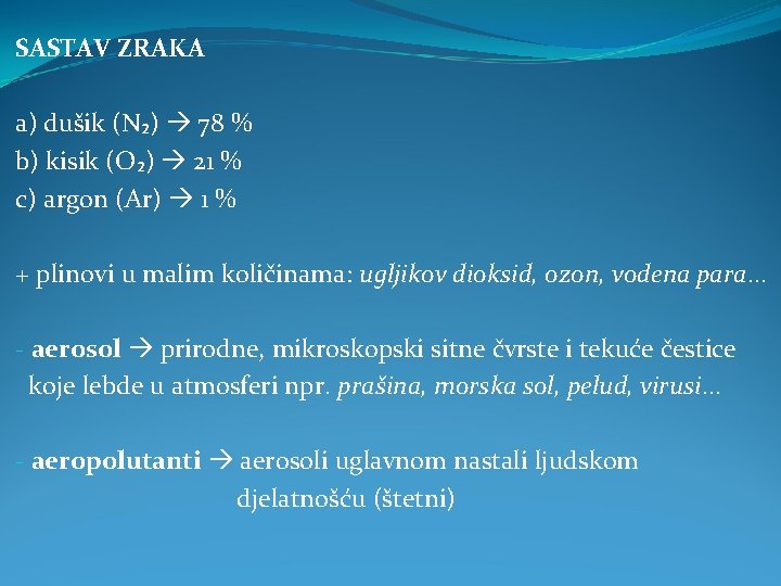 SASTAV ZRAKA a) dušik (N₂) 78 % b) kisik (O₂) 21 % c) argon