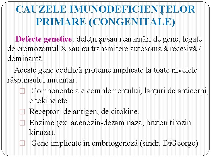 CAUZELE IMUNODEFICIENȚELOR PRIMARE (CONGENITALE) Defecte genetice: deleții și/sau rearanjări de gene, legate de cromozomul