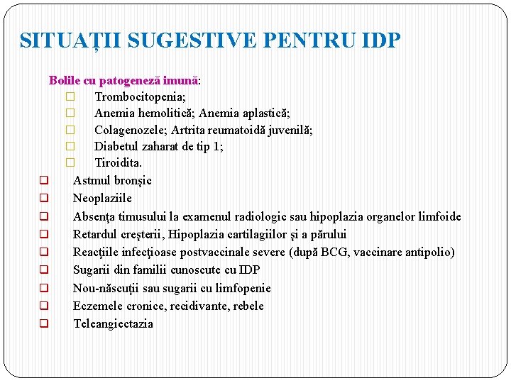 SITUAȚII SUGESTIVE PENTRU IDP Bolile cu patogeneză imună: � Trombocitopenia; � Anemia hemolitică; Anemia