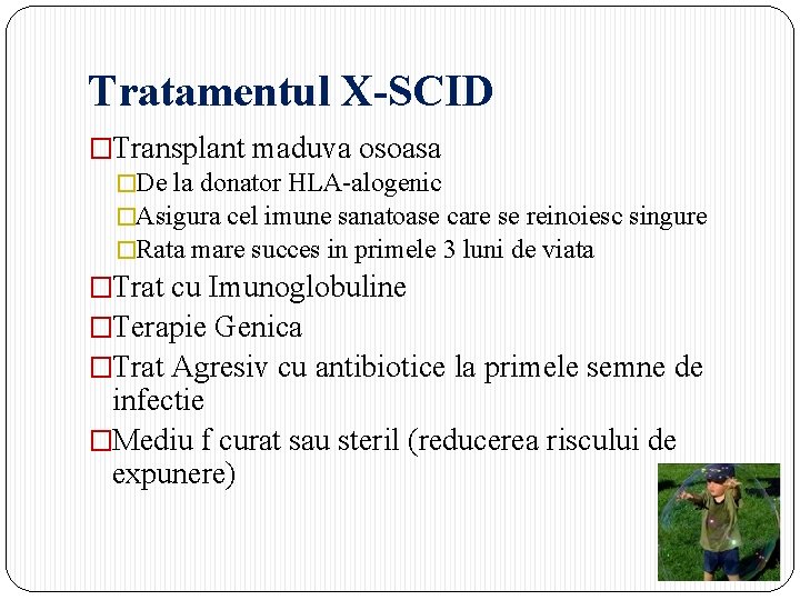 Tratamentul X-SCID �Transplant maduva osoasa �De la donator HLA-alogenic �Asigura cel imune sanatoase care