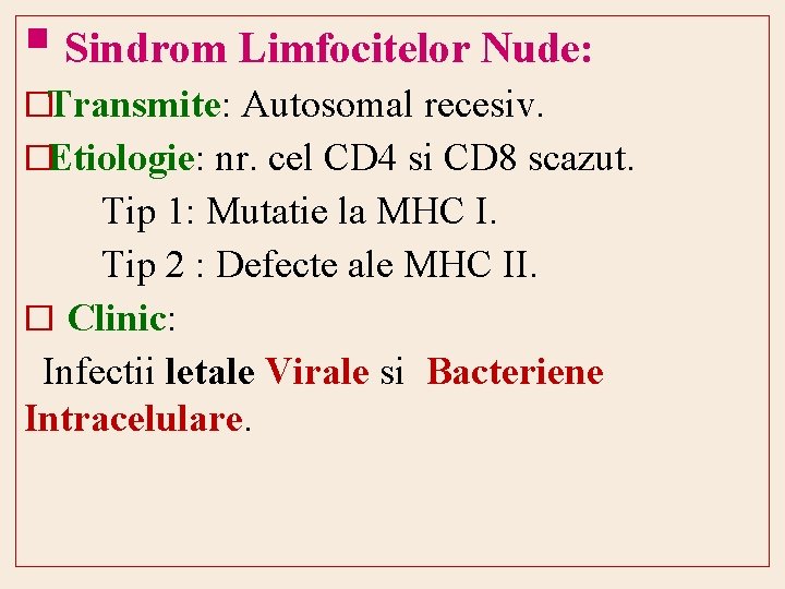 § Sindrom Limfocitelor Nude: �Transmite: Autosomal recesiv. �Etiologie: nr. cel CD 4 si CD