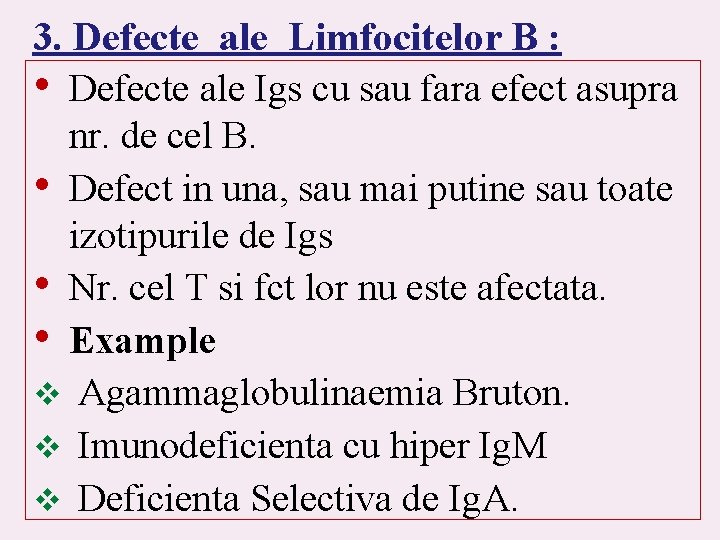 3. Defecte ale Limfocitelor B : • Defecte ale Igs cu sau fara efect