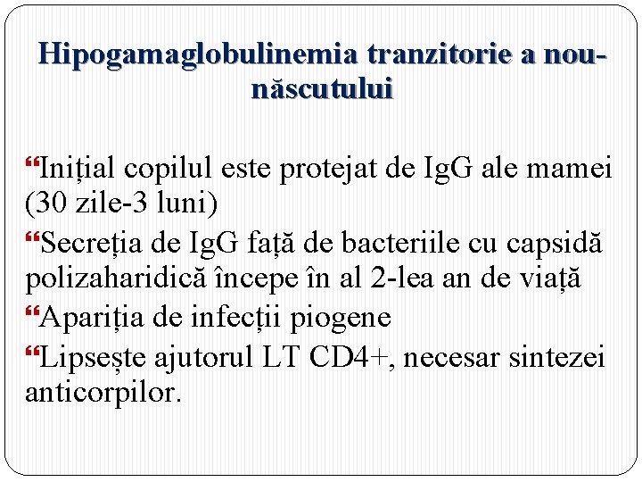 Hipogamaglobulinemia tranzitorie a nounăscutului Inițial copilul este protejat de Ig. G ale mamei (30