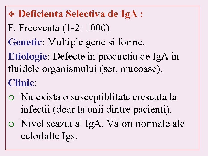 N Deficienta Selectiva de Ig. A : F. Frecventa (1 -2: 1000) Genetic: Multiple