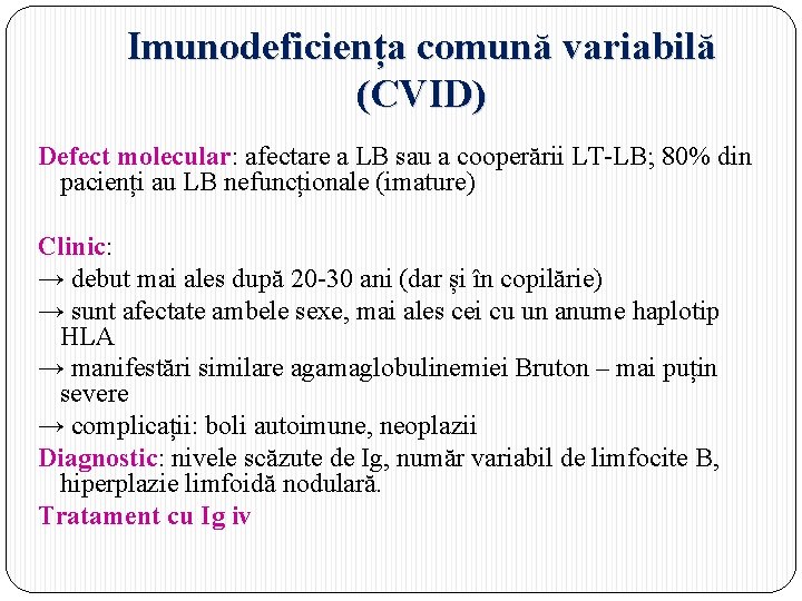 Imunodeficiența comună variabilă (CVID) Defect molecular: afectare a LB sau a cooperării LT-LB; 80%