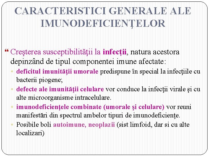 CARACTERISTICI GENERALE IMUNODEFICIENŢELOR Creşterea susceptibilităţii la infecţii, natura acestora depinzând de tipul componentei imune